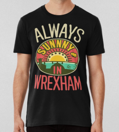 Always Sunny In Wrexham T-shirt